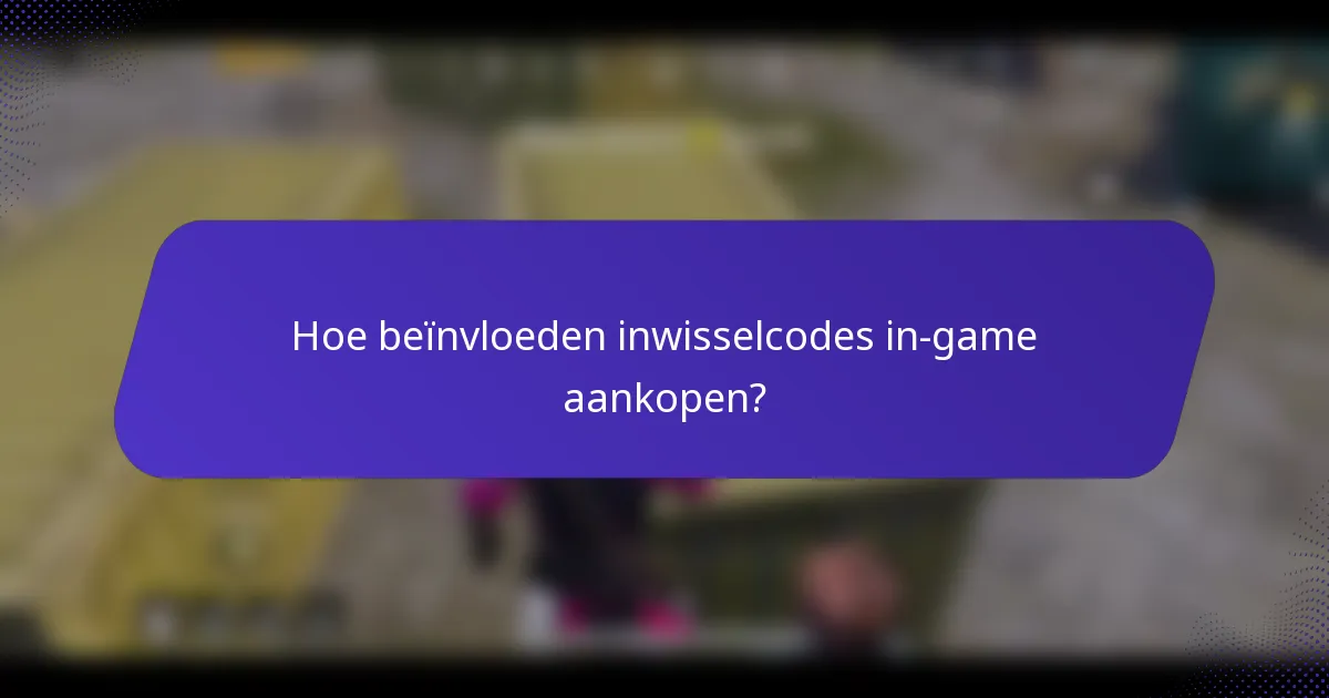 Hoe beïnvloeden inwisselcodes in-game aankopen?