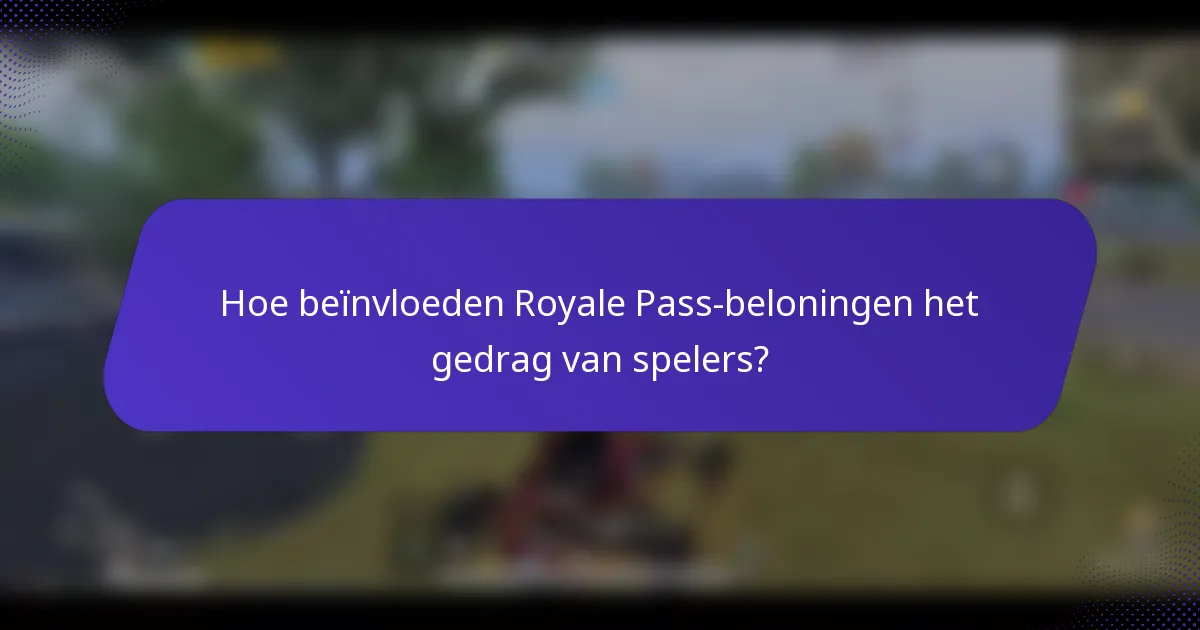 Hoe beïnvloeden Royale Pass-beloningen het gedrag van spelers?