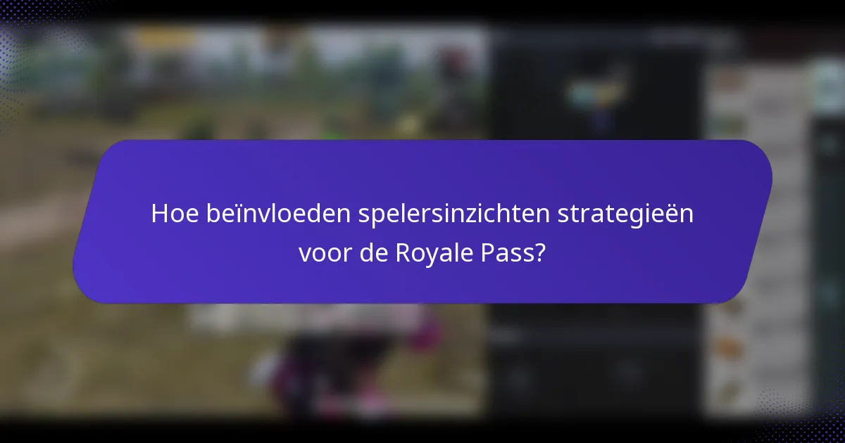 Hoe beïnvloeden spelersinzichten strategieën voor de Royale Pass?