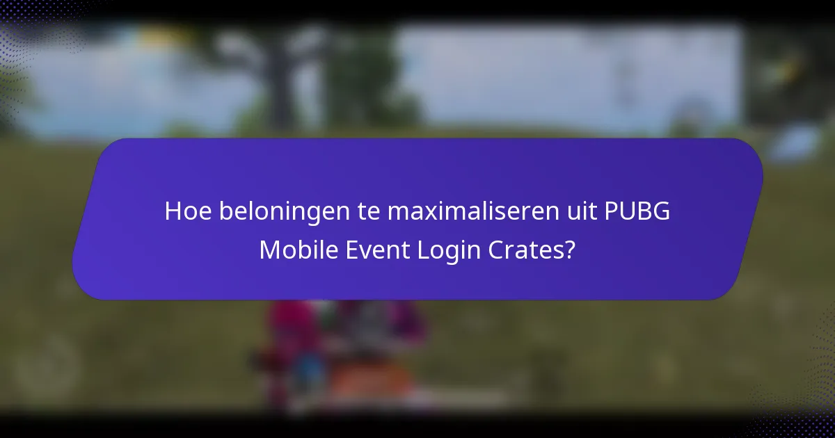 Hoe beloningen te maximaliseren uit PUBG Mobile Event Login Crates?
