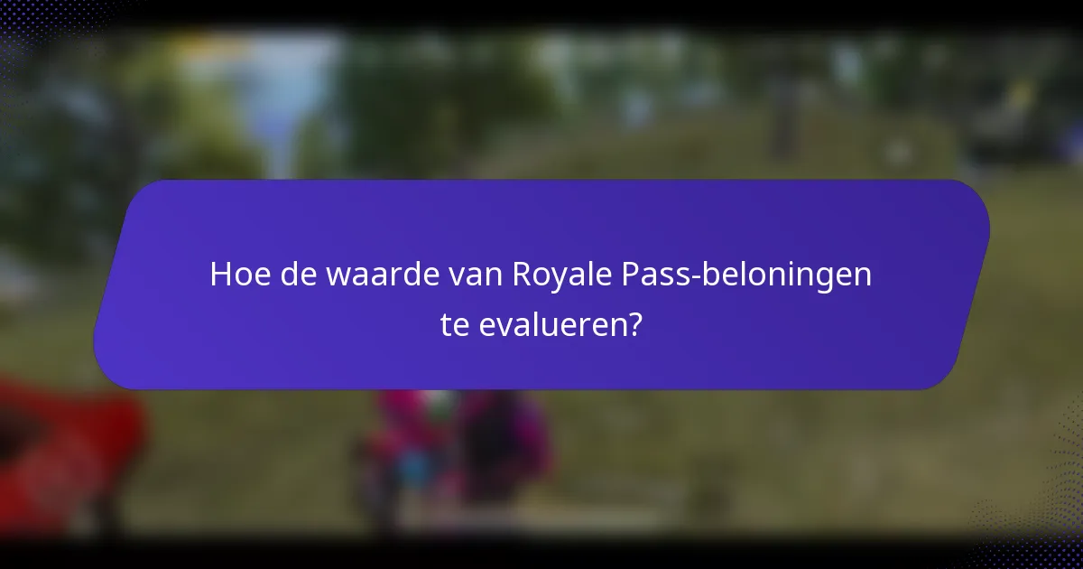Hoe de waarde van Royale Pass-beloningen te evalueren?