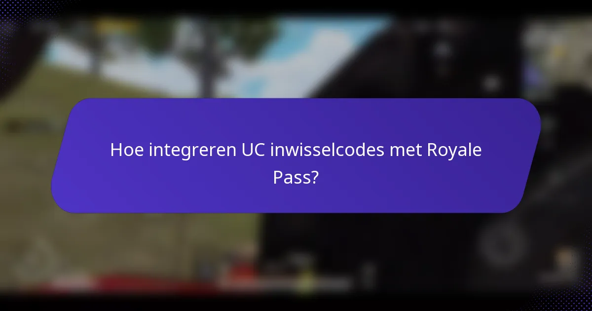 Hoe integreren UC inwisselcodes met Royale Pass?