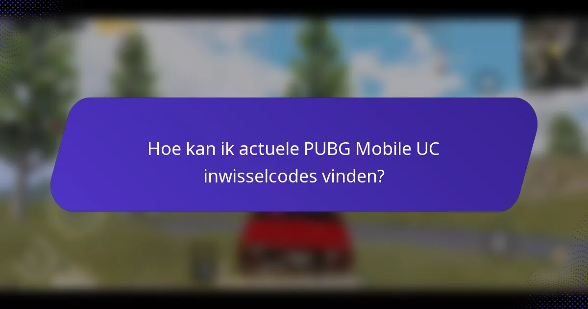 Hoe kan ik actuele PUBG Mobile UC inwisselcodes vinden?