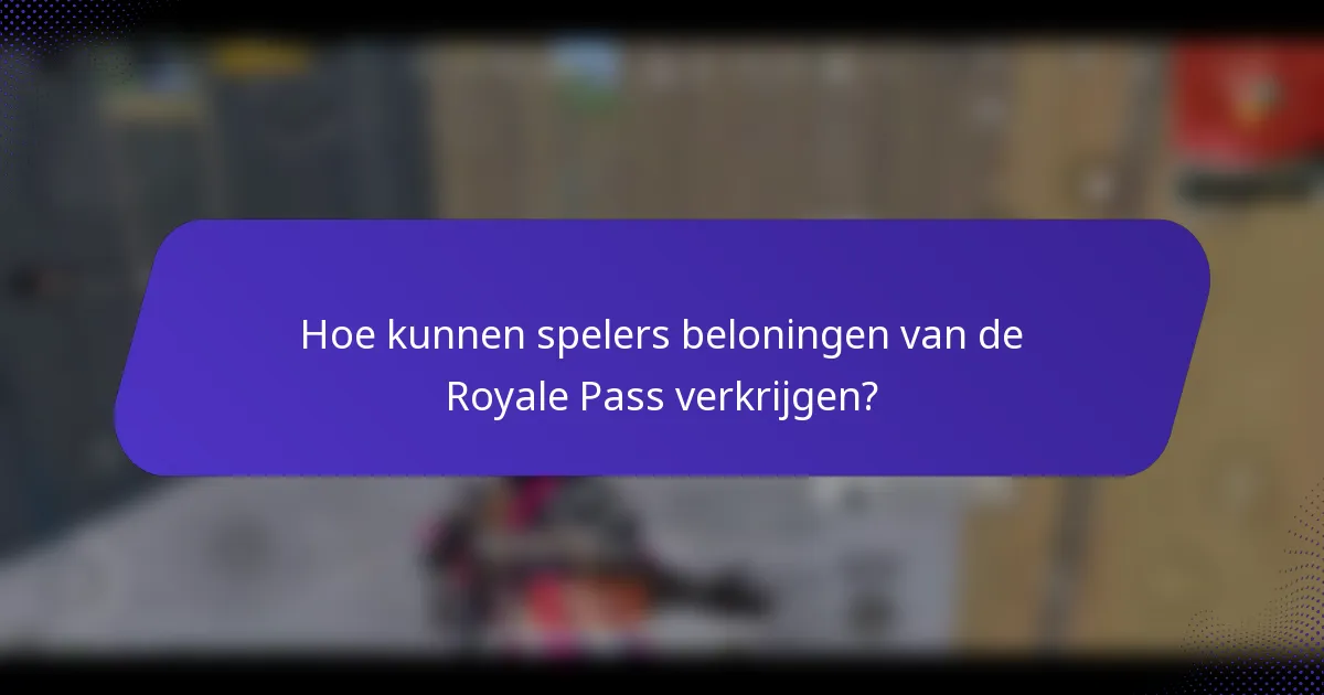Hoe kunnen spelers beloningen van de Royale Pass verkrijgen?