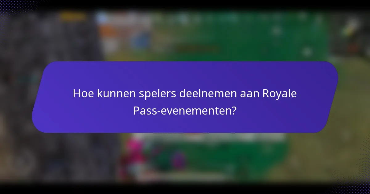 Hoe kunnen spelers deelnemen aan Royale Pass-evenementen?