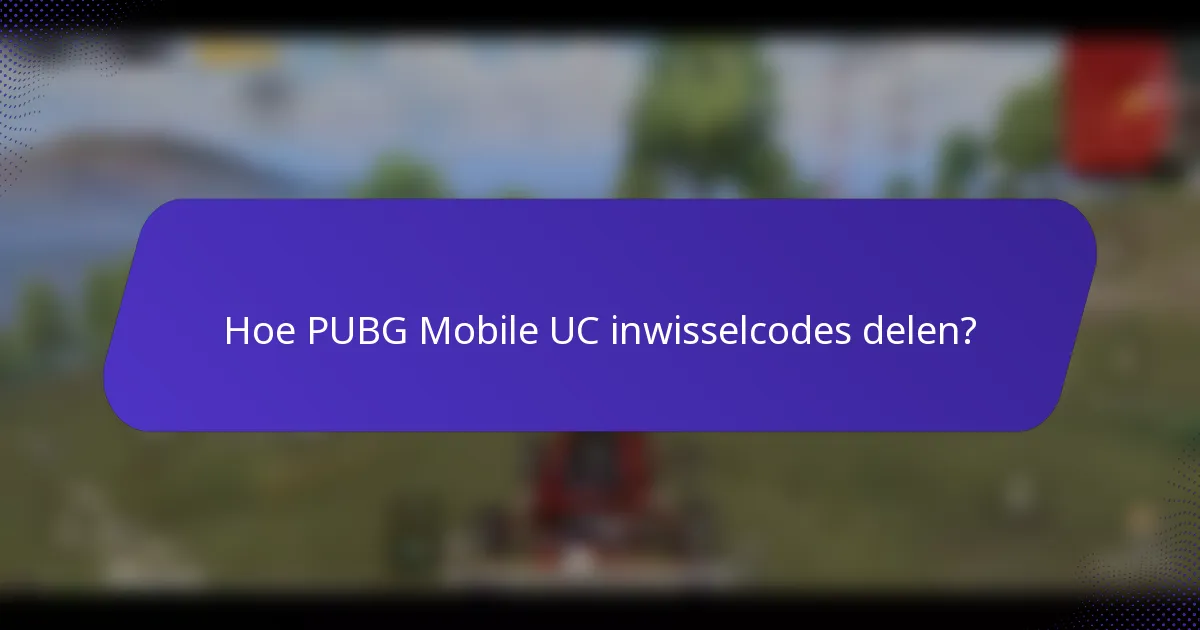 Hoe PUBG Mobile UC inwisselcodes delen?
