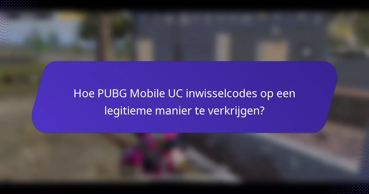Hoe PUBG Mobile UC inwisselcodes op een legitieme manier te verkrijgen?