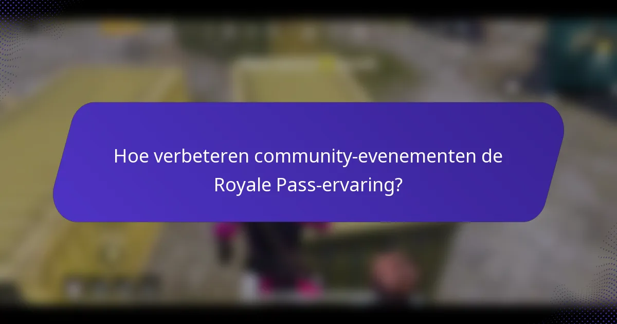 Hoe verbeteren community-evenementen de Royale Pass-ervaring?