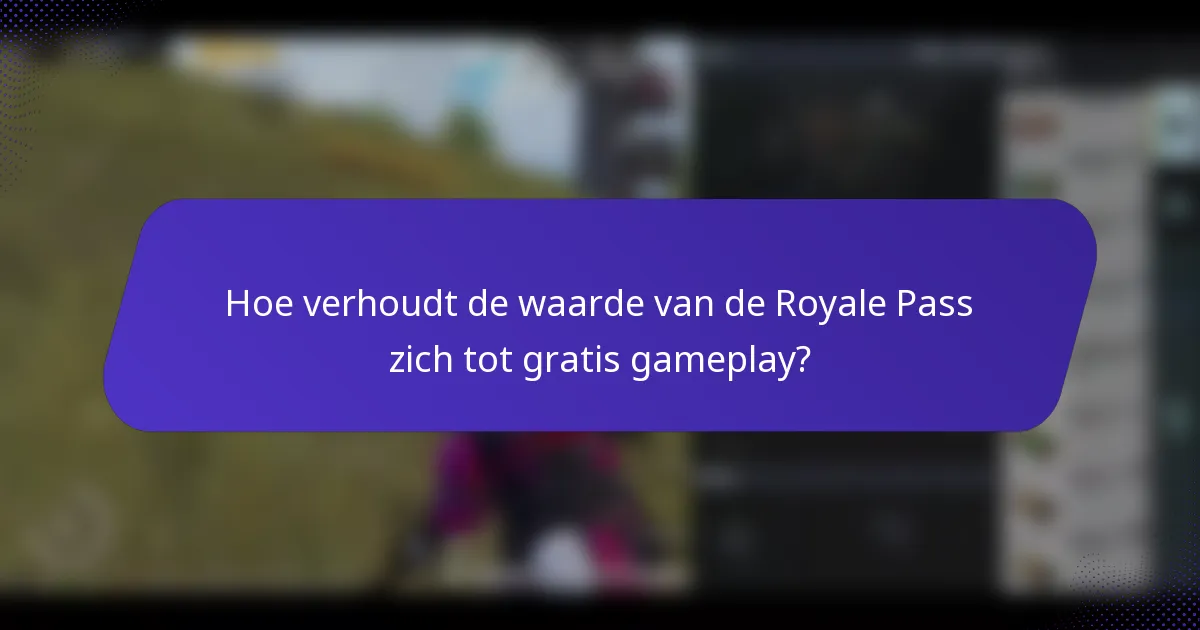 Hoe verhoudt de waarde van de Royale Pass zich tot gratis gameplay?