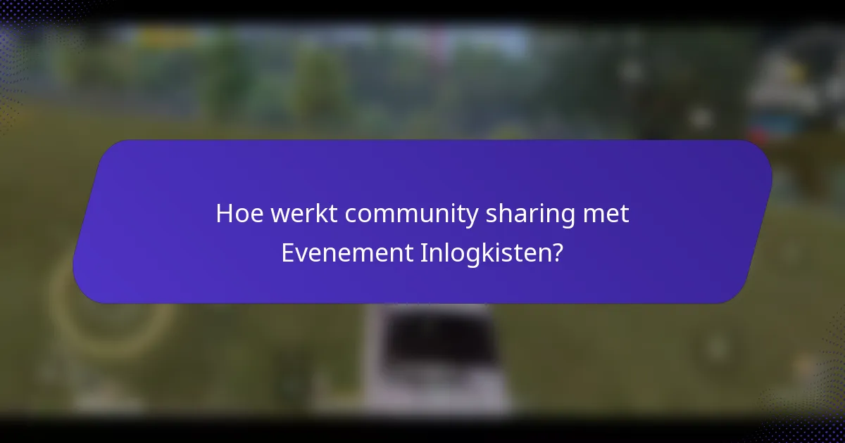 Hoe werkt community sharing met Evenement Inlogkisten?