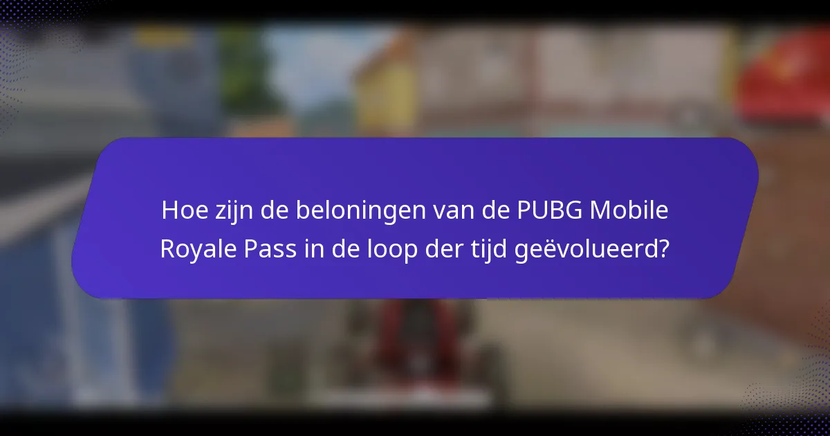 Hoe zijn de beloningen van de PUBG Mobile Royale Pass in de loop der tijd geëvolueerd?