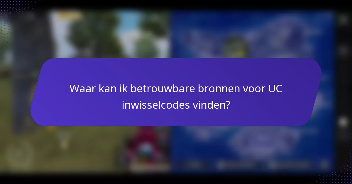Waar kan ik betrouwbare bronnen voor UC inwisselcodes vinden?