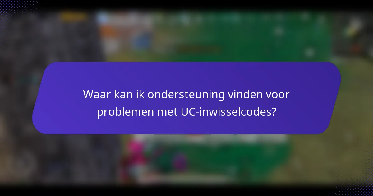 Waar kan ik ondersteuning vinden voor problemen met UC-inwisselcodes?