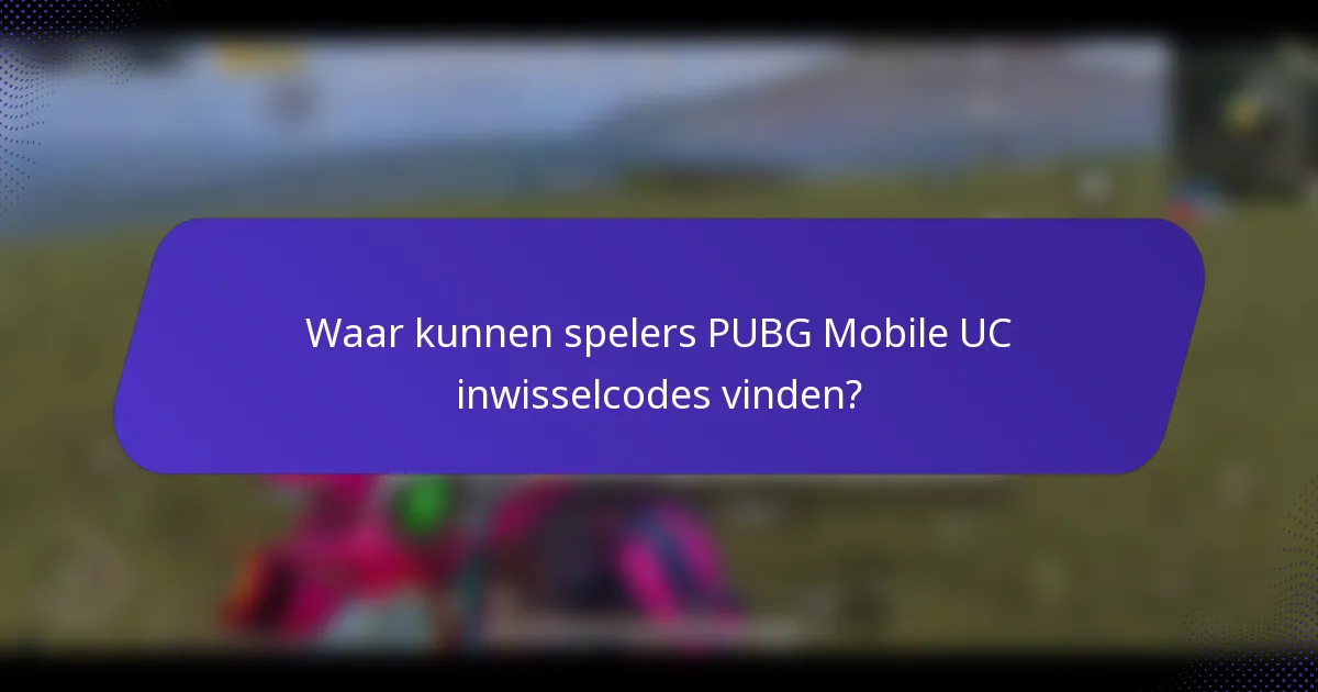 Waar kunnen spelers PUBG Mobile UC inwisselcodes vinden?