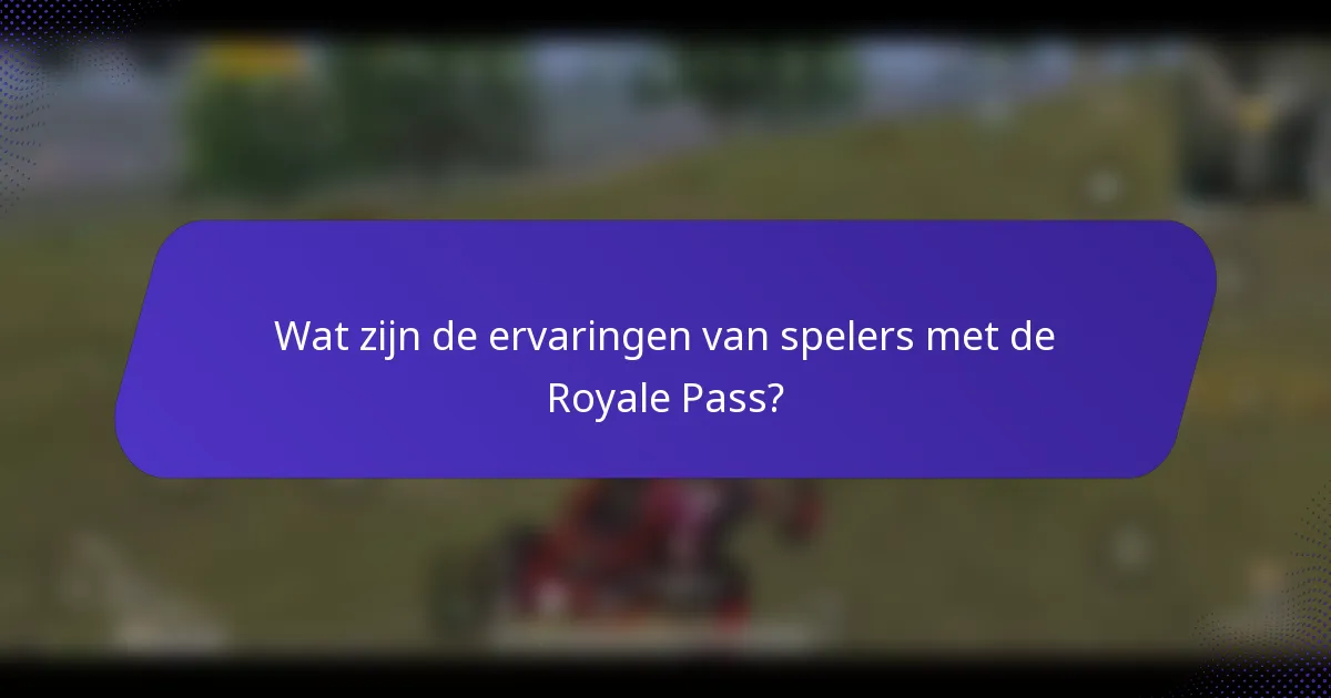Wat zijn de ervaringen van spelers met de Royale Pass?