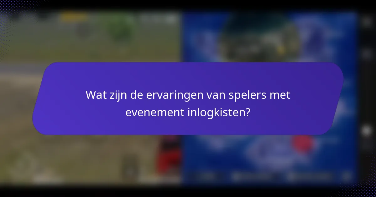 Wat zijn de ervaringen van spelers met evenement inlogkisten?