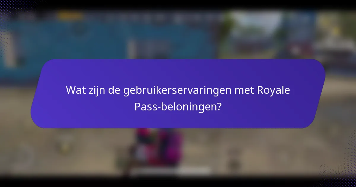 Wat zijn de gebruikerservaringen met Royale Pass-beloningen?