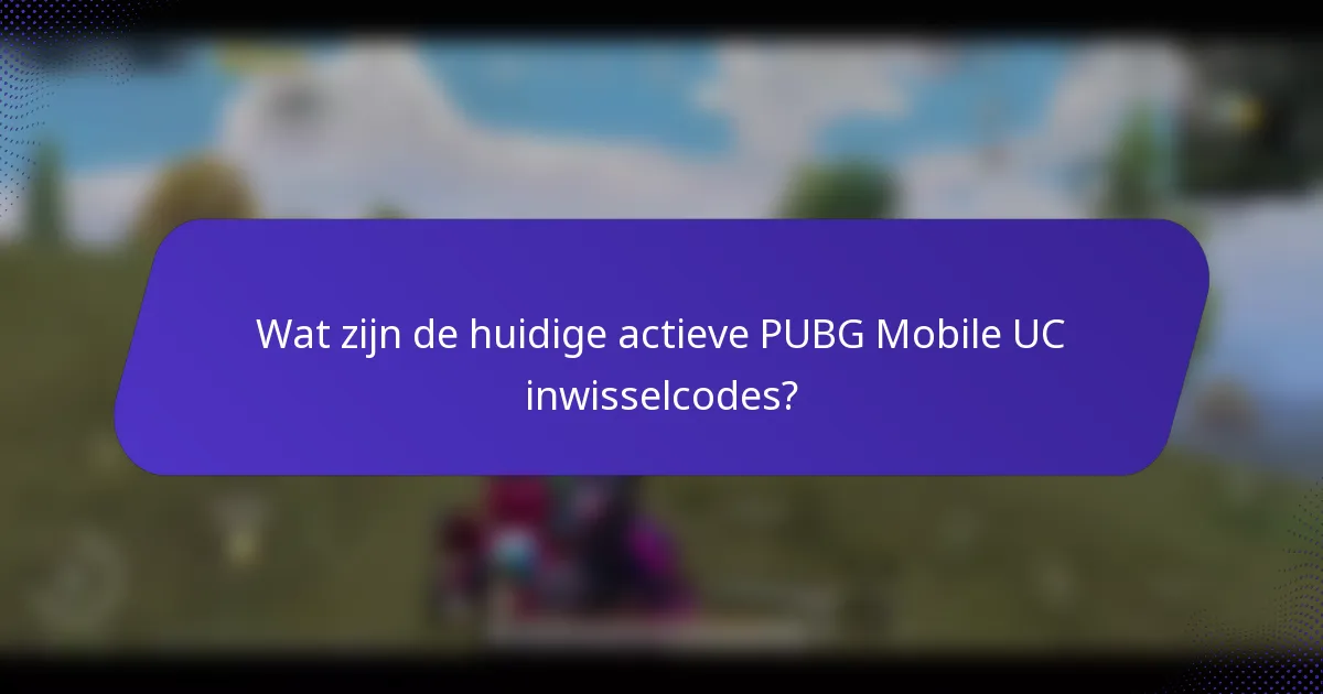 Wat zijn de huidige actieve PUBG Mobile UC inwisselcodes?