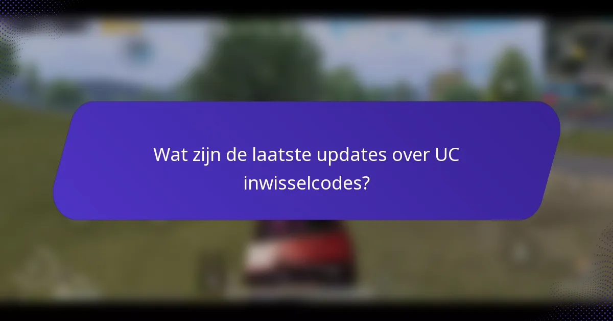 Wat zijn de laatste updates over UC inwisselcodes?