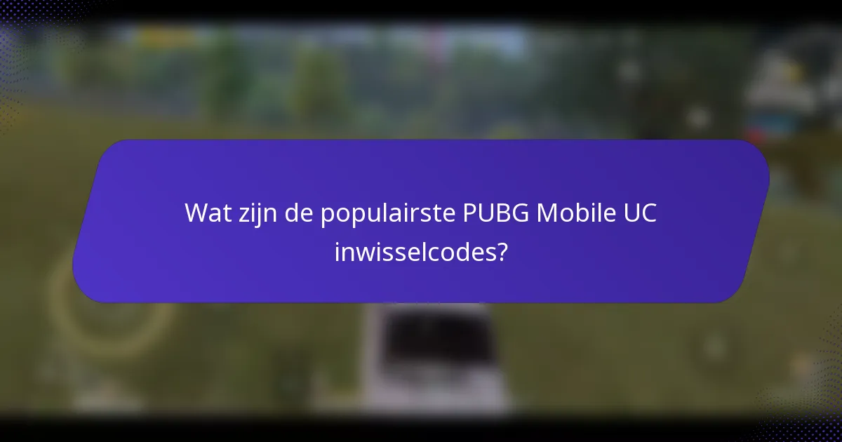 Wat zijn de populairste PUBG Mobile UC inwisselcodes?