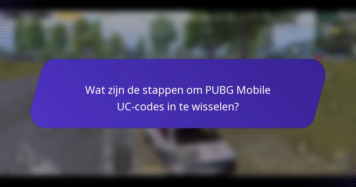 Wat zijn de stappen om PUBG Mobile UC-codes in te wisselen?