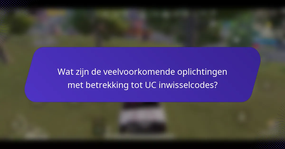 Wat zijn de veelvoorkomende oplichtingen met betrekking tot UC inwisselcodes?
