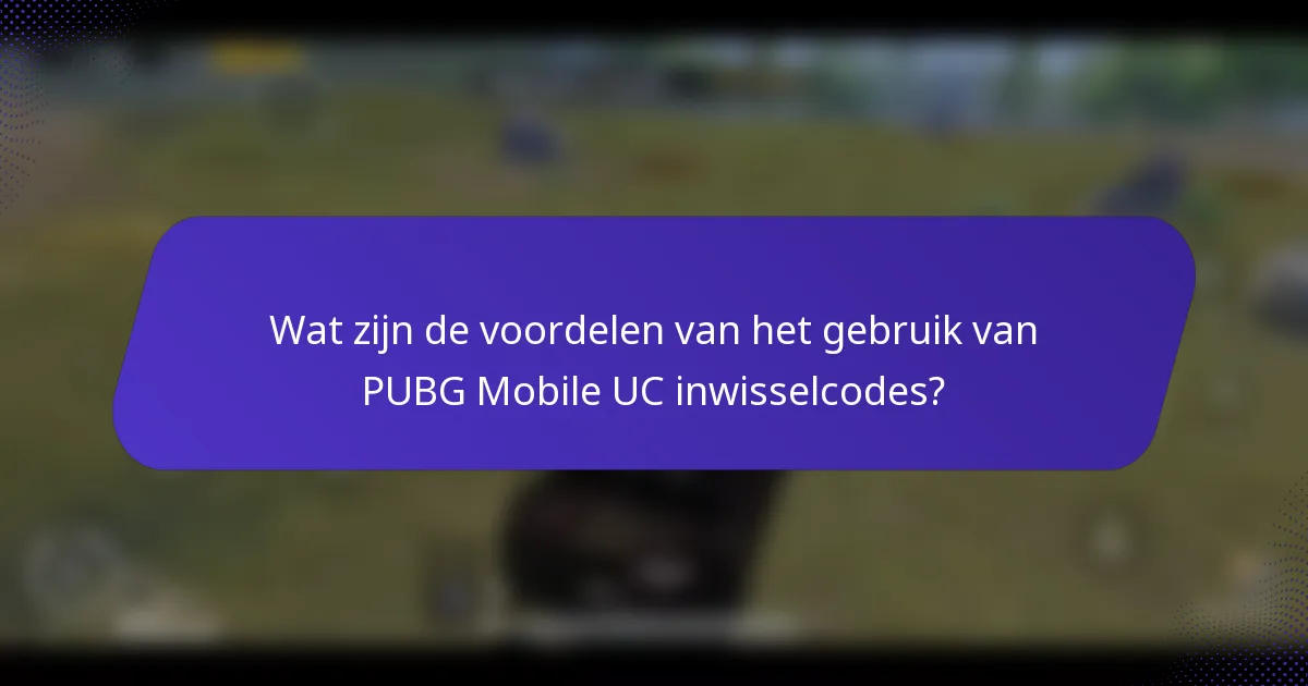 Wat zijn de voordelen van het gebruik van PUBG Mobile UC inwisselcodes?