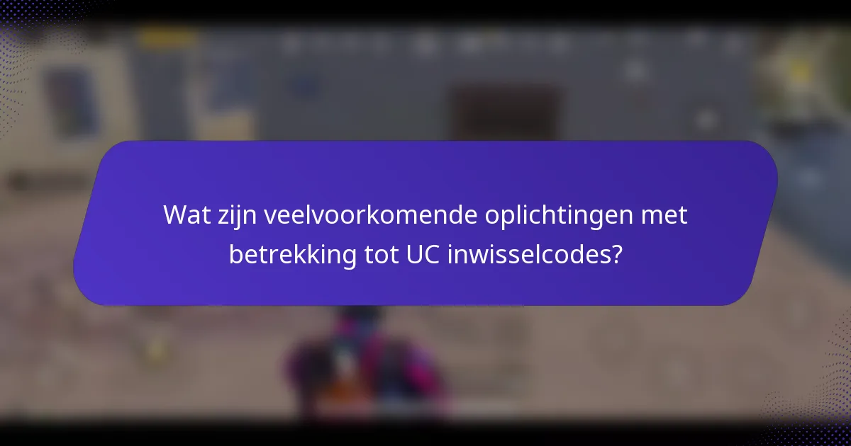 Wat zijn veelvoorkomende oplichtingen met betrekking tot UC inwisselcodes?