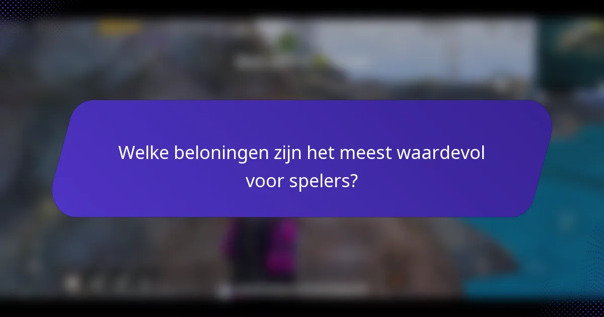 Welke beloningen zijn het meest waardevol voor spelers?