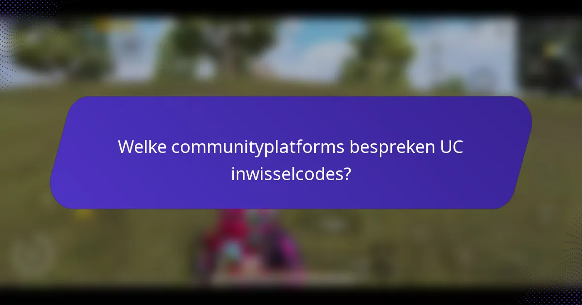 Welke communityplatforms bespreken UC inwisselcodes?