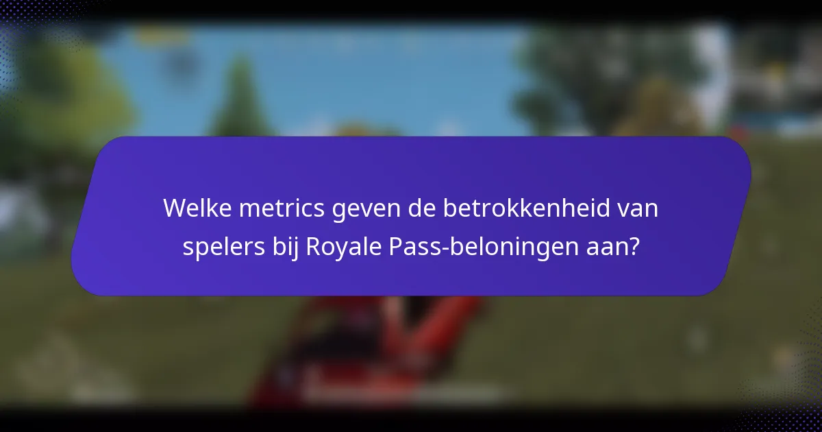 Welke metrics geven de betrokkenheid van spelers bij Royale Pass-beloningen aan?