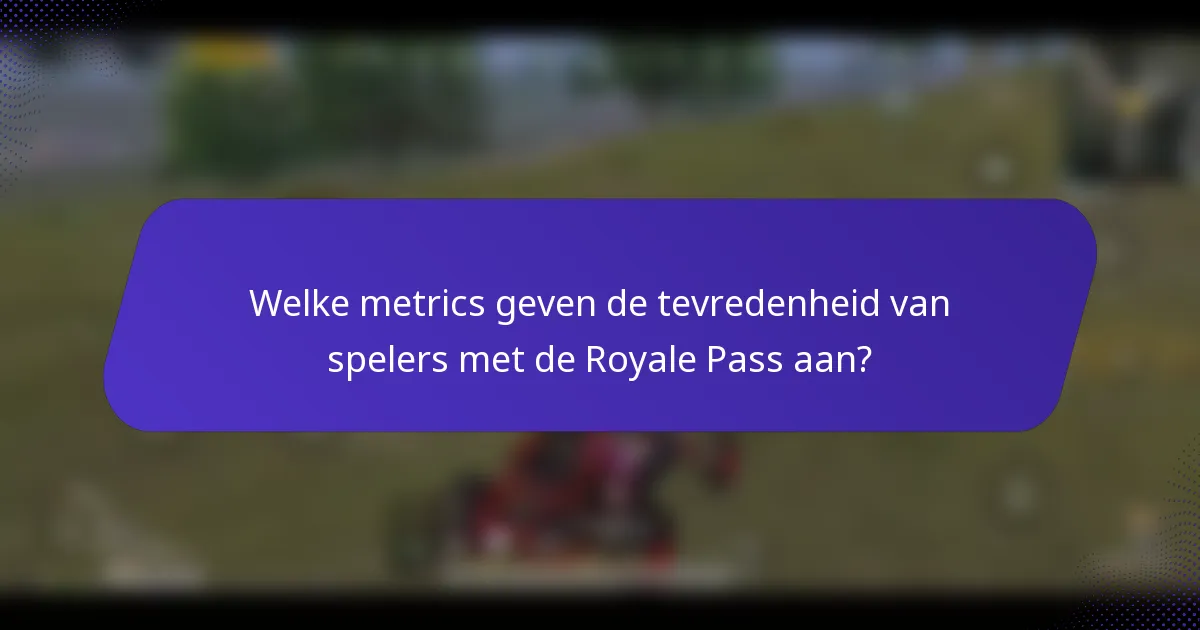 Welke metrics geven de tevredenheid van spelers met de Royale Pass aan?