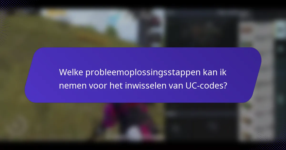 Welke probleemoplossingsstappen kan ik nemen voor het inwisselen van UC-codes?