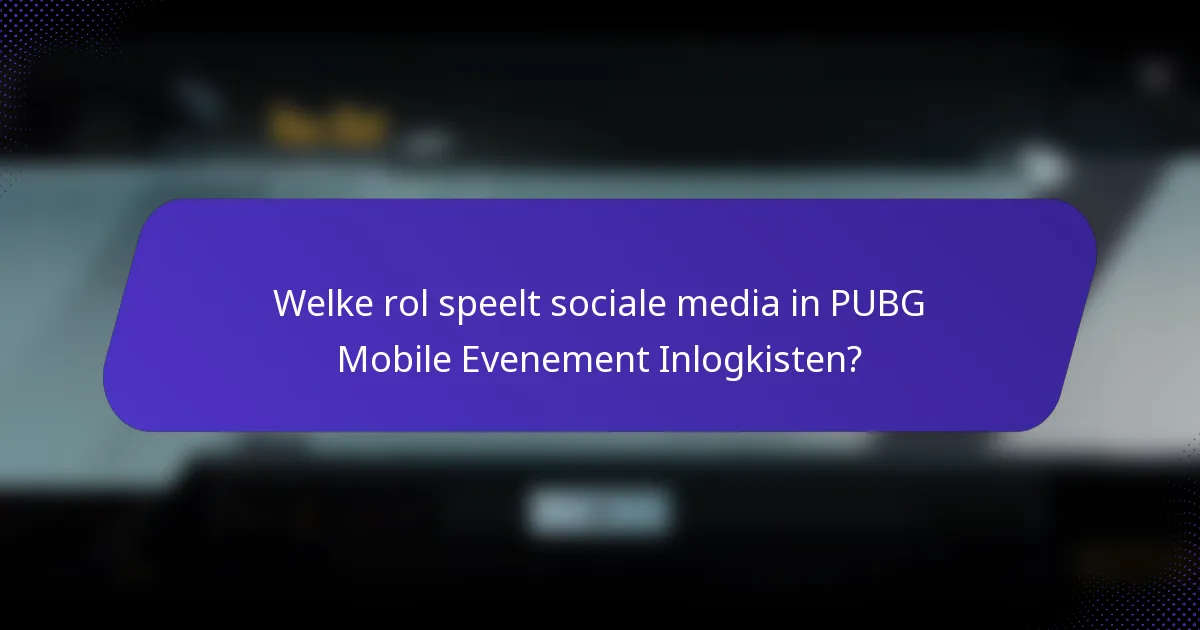 Welke rol speelt sociale media in PUBG Mobile Evenement Inlogkisten?