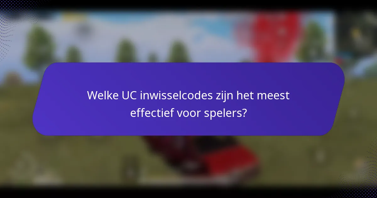 Welke UC inwisselcodes zijn het meest effectief voor spelers?